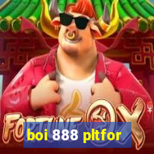 boi 888 pltfor